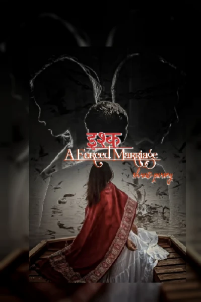 🔥इश्क 🔥 - बेइंतहा नफ़रत से मोहब्बत की हद तक  ( A Forced Marriage )
