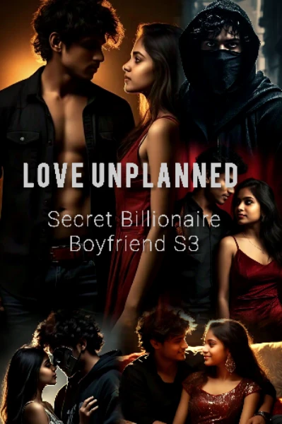 LOVE UNPLANNED 💖 (Secret Billionaire Boyfriend S3)