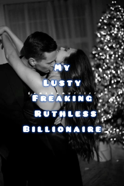 My Lusty Freaking Ruthless Billionaire 🔥
(Completed)