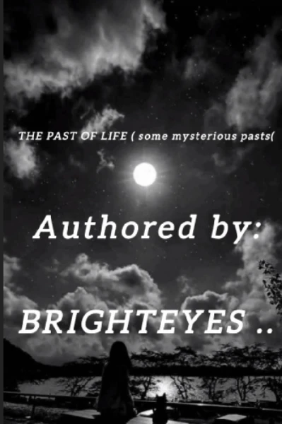 THE PAST OF LIFES( Some mysterious past)