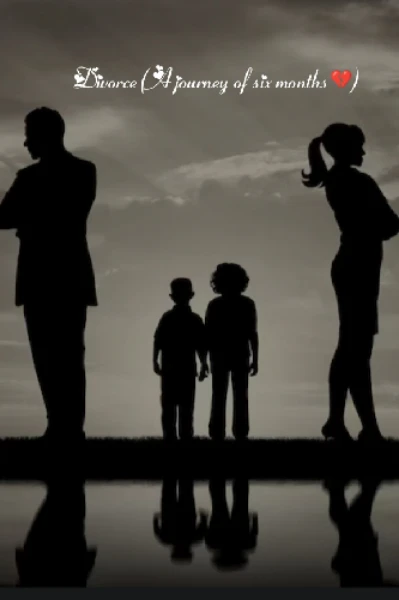 Divorce ( A journey of six months💔)