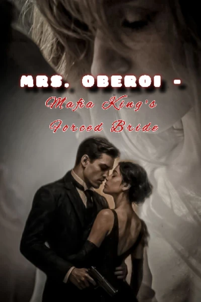 MRS. OBEROI – Mafia King’s Forced Bride