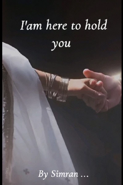 I'm here, to hold you