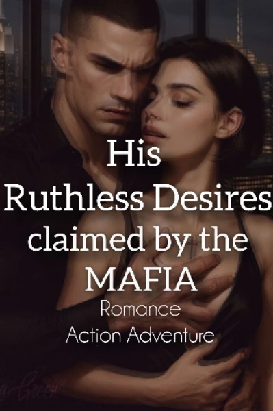 His Ruthless Desires claimed by the MAFIA