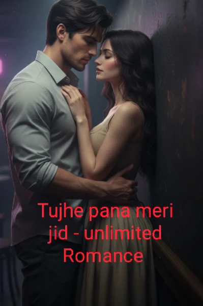 तुझे पाना मेरी जिद - unlimited Romance