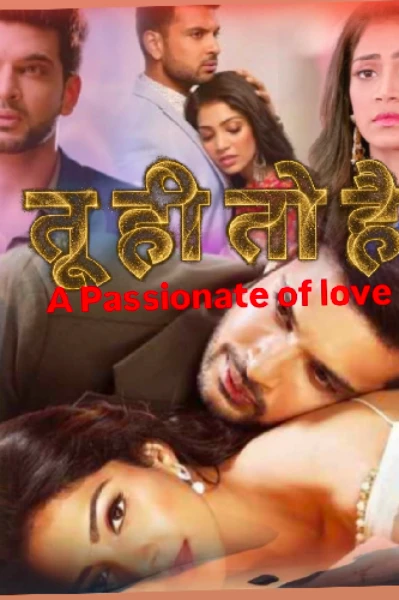 तू ही तो है .. ❤️ A Passionate Of Love🔥🔥