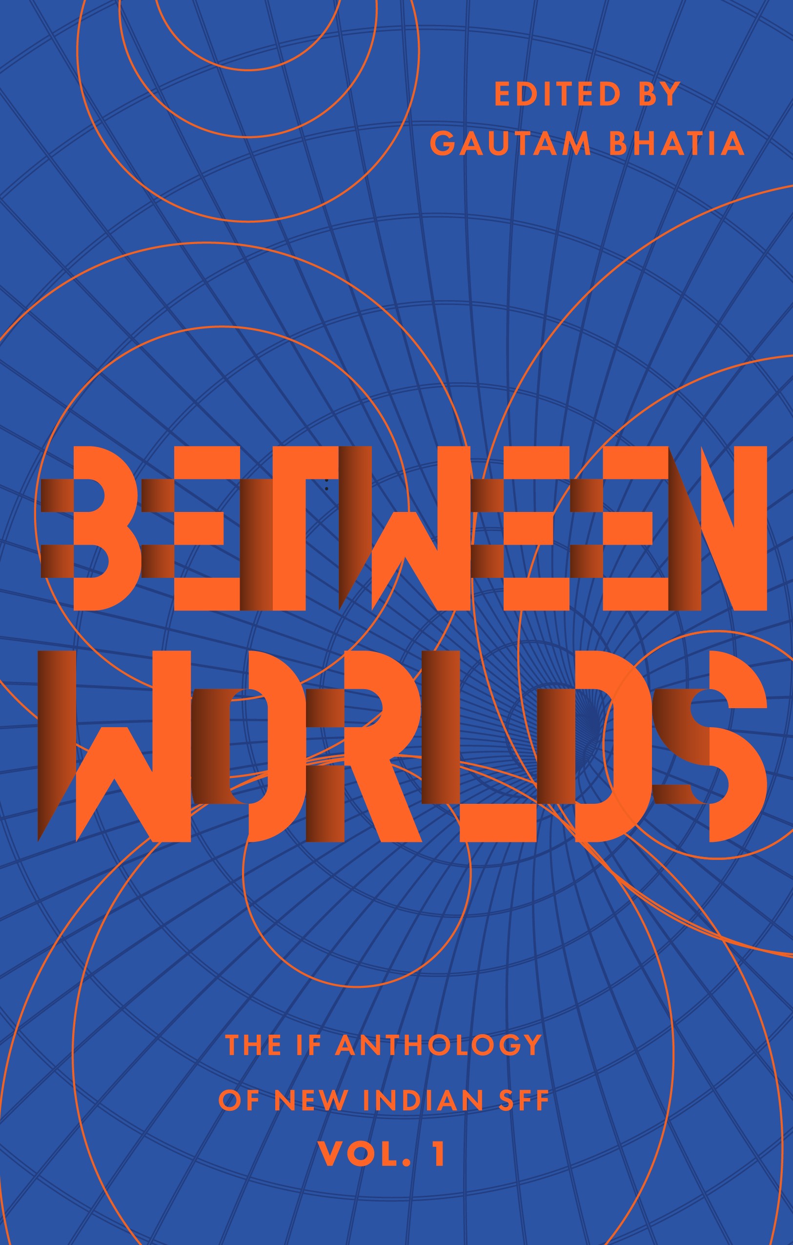 Between Worlds: The IF Anthology of New Indian SFF, Vol 1