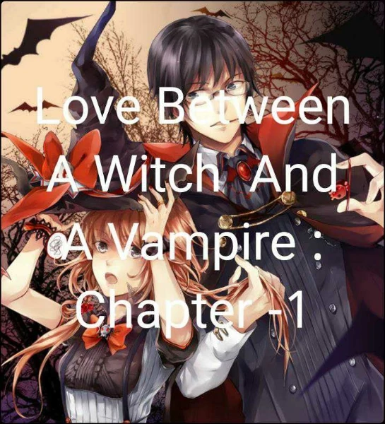 Love Between A Witch  And A Vampire :  Chapter -1
