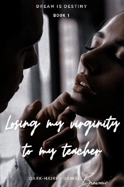 Losing my virginity to my teacher.