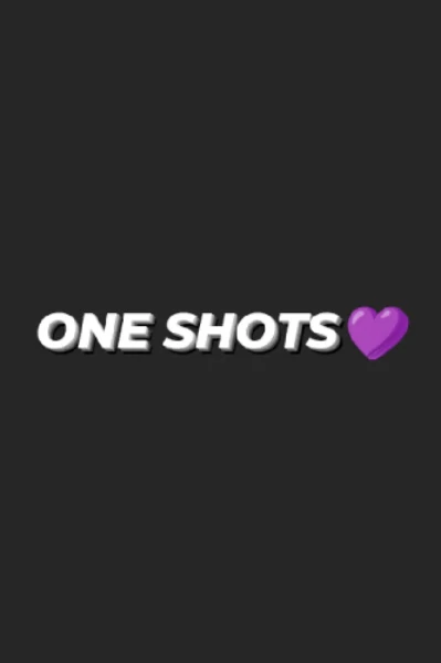 ONE SHOTS ♥️