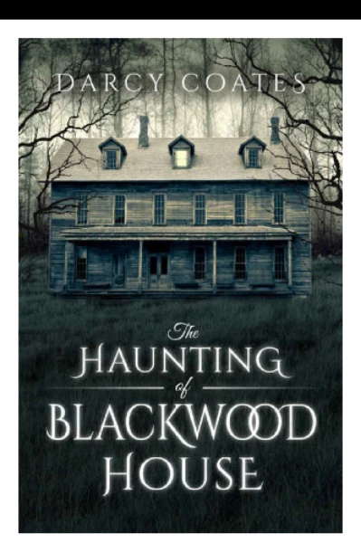 The HAUNTING  OF BLACKWOOD HOUSE BY Darcy Coates