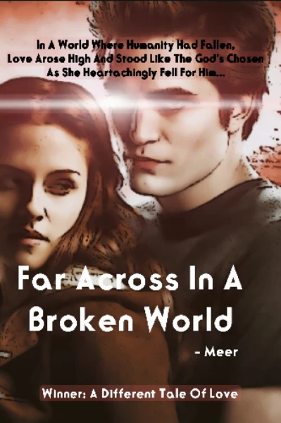(Winner: A Different Tale Of Love ) Far Across In A Broken World