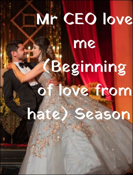 Mr CEO love me
(Beginning of love from  hate) Season 1