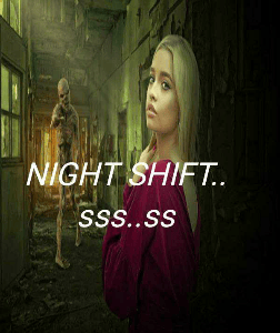 NIGHT SHIFT.. sss..ss