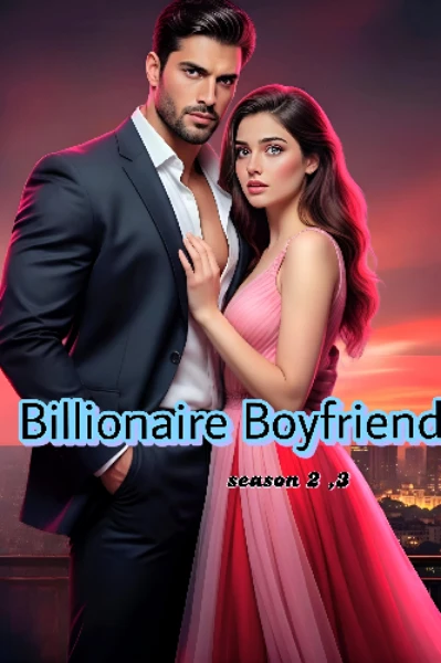 BILLIONAIRE BOYFRIEND S2 & 3 [ A Dark obsessive love story ]