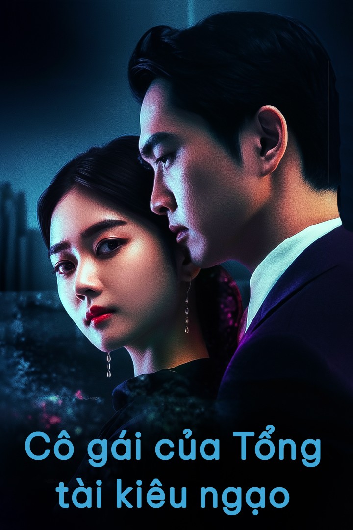 Cô gái của Tổng tài kiêu ngạo