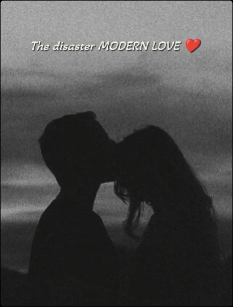 The disaster MODERN LOVE ❤️