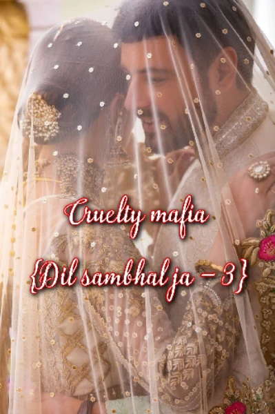 Cruelty mafia {Dil sambhal ja -3}| Author - Anju