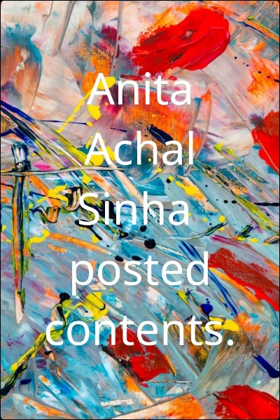 Anita  Achal  Sinha 
posted contents.